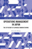 Operations Management In Japan: The Efficiency Of Japanese Manufacturing (Routledge Advances In Management And Business Studies)