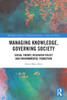 Managing Knowledge, Governing Society: Social Theory, Research Policy And Environmental Transition (Routledge Advances In Regional Economics, Science And Policy)