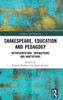 Shakespeare, Education And Pedagogy (Literature And Education)