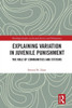 Explaining Variation In Juvenile Punishment (Routledge Studies In Juvenile Justice And Delinquency)