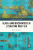 BlackArab Encounters In Literature And Film (Routledge African Studies)