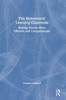 The Behavioural Learning Classroom: Making Schools More Effective And Compassionate