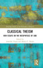 Classical Theism (Routledge Studies In The Philosophy Of Religion)