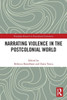 Narrating Violence In The Postcolonial World (Routledge Research In Postcolonial Literatures)