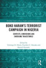 Boko HaramS Terrorist Campaign In Nigeria: Contexts, Dimensions And Emerging Trajectories (Routledge Studies In Peace, Conflict And Security In Africa)