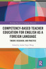 Competency-Based Teacher Education For English As A Foreign Language: Theory, Research, And Practice (Routledge Research In Language Education)