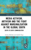 Media Activism, Artivism And The Fight Against Marginalisation In The Global South (Media And Communication Activism)