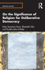 On The Significance Of Religion For Deliberative Democracy (Religion Matters)