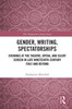 Gender, Writing, Spectatorships: Evenings At The Theatre, Opera, And Silent Screen In Late Nineteenth-Century Italy And Beyond (The Nineteenth Century Series)