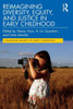 Reimagining Diversity, Equity, And Justice In Early Childhood (Changing Images Of Early Childhood)