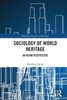 Sociology Of World Heritage: An Asian Perspective (Routledge Advances In Sociology)