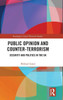 Public Opinion And Counter-Terrorism (Routledge Critical Terrorism Studies)