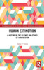 Human Extinction (Routledge Studies In The History Of Science, Technology And Medicine)