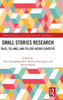Small Stories Research (Routledge Research In Narrative, Interaction, And Discourse)