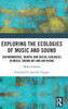 Exploring The Ecologies Of Music And Sound