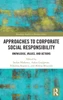 Approaches To Corporate Social Responsibility (Routledge Studies In Business Ethics)