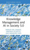 Knowledge Management And Ai In Society 5.0 (Routledge Focus On Business And Management)