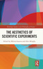 The Aesthetics Of Scientific Experiments (Routledge Studies In The Philosophy Of Science)