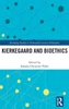 Kierkegaard And Bioethics (Routledge Studies In Nineteenth-Century Philosophy)