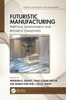 Futuristic Manufacturing: Perpetual Advancement And Research Challenges (Science, Technology, And Management)