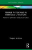 Female Physicians In American Literature: Abortion In 19Th-Century Literature And Culture (Routledge Focus On Literature)
