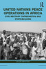 United Nations Peace Operations In Africa: Civil-Military Coordination And State-Building