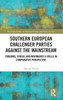 Southern European Challenger Parties Against The Mainstream (Routledge Studies On Political Parties And Party Systems)