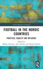 Football In The Nordic Countries (Critical Research In Football)