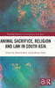 Animal Sacrifice, Religion And Law In South Asia (Routledge Religion In Contemporary Asia Series)