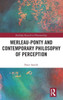 Merleau-Ponty And Contemporary Philosophy Of Perception (Routledge Research In Phenomenology)