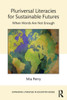 Pluriversal Literacies For Sustainable Futures (Expanding Literacies In Education)
