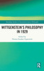WittgensteinS Philosophy In 1929 (Routledge Studies In Twentieth-Century Philosophy)
