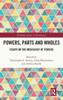 Powers, Parts And Wholes (Routledge Studies In Metaphysics)