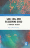 God, Evil, And Redeeming Good (Routledge Studies In The Philosophy Of Religion)