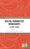 Digital Humanities Workshops (Digital Research In The Arts And Humanities)