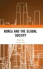 Korea And The Global Society (Routledge Research On Korea)