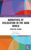 Narratives Of Dislocation In The Arab World (Routledge Advances In Middle East And Islamic Studies)