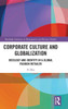 Corporate Culture And Globalization (Routledge Advances In Management And Business Studies)
