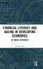 Financial Literacy And Ageing In Developing Economies (Routledge Studies In Development Economics)