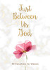 Just Between Us, God: 90 Devotions for Women