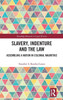 Slavery, Indenture And The Law (Routledge Research In Legal History)