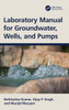 Laboratory Manual For Groundwater, Wells, And Pumps