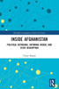Inside Afghanistan: Political Networks, Informal Order, And State Disruption (Routledge Contemporary South Asia Series)