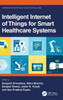 Intelligent Internet Of Things For Smart Healthcare Systems (Advances In Smart Healthcare Technologies)