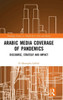 Arabic Media Coverage Of Pandemics (Routledge Studies In Middle East Film And Media)