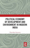 Political Economy Of Development And Environment In Modern India