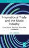 International Trade And The Music Industry (Routledge Studies In The Economics Of Business And Industry)