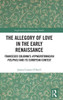 The Allegory Of Love In The Early Renaissance (Anglo-Italian Renaissance Studies)