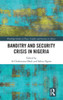 Banditry And Security Crisis In Nigeria (Routledge Studies In Peace, Conflict And Security In Africa)