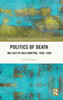 Politics Of Death (Routledge Studies In Second World War History)